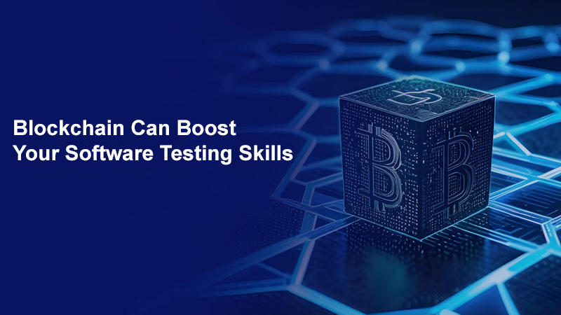 Blockchain Can Boost Your Software Testing Skills